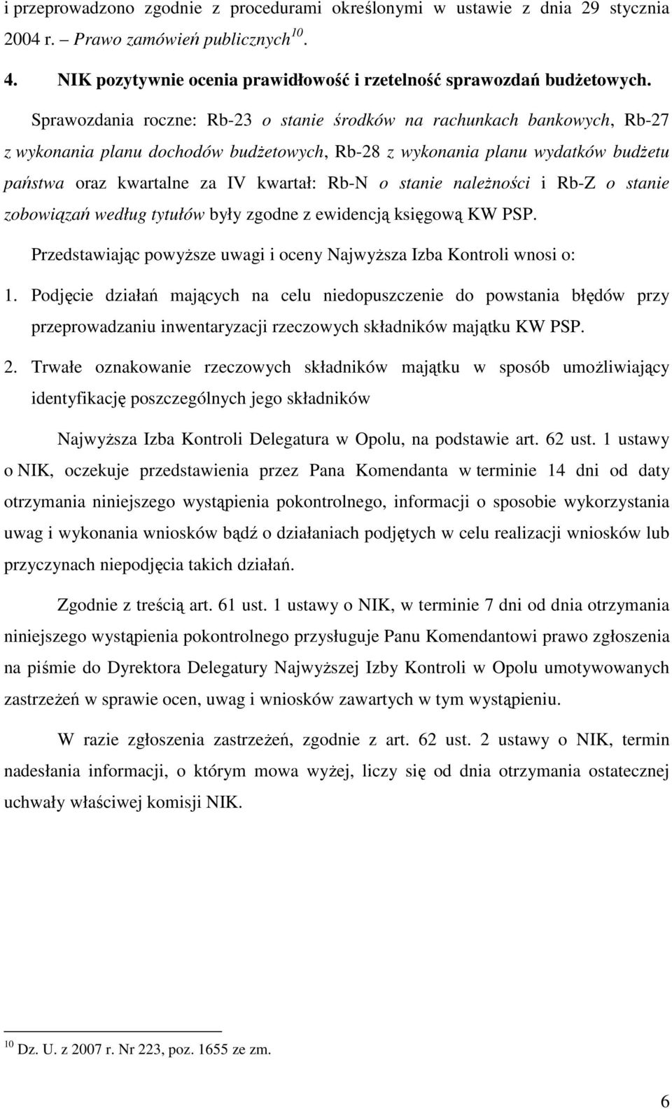 o stanie naleŝności i Rb-Z o stanie zobowiązań według tytułów były zgodne z ewidencją księgową KW PSP. Przedstawiając powyŝsze uwagi i oceny NajwyŜsza Izba Kontroli wnosi o: 1.