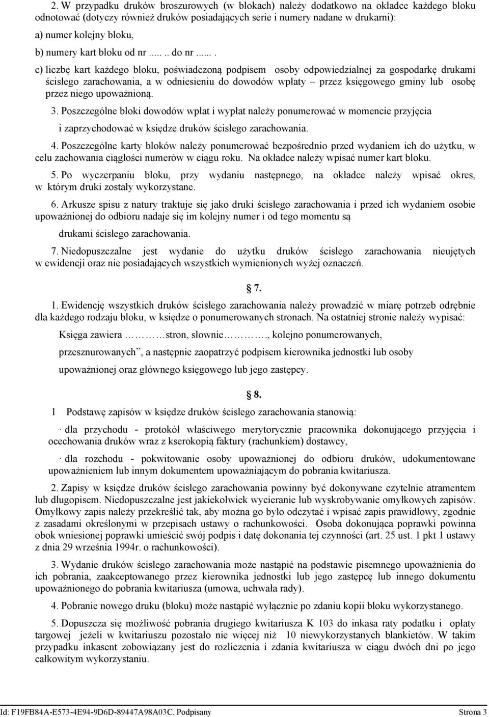 ... c) liczbę kart każdego bloku, poświadczoną podpisem osoby odpowiedzialnej za gospodarkę drukami ścisłego zarachowania, a w odniesieniu do dowodów wpłaty przez księgowego gminy lub osobę przez