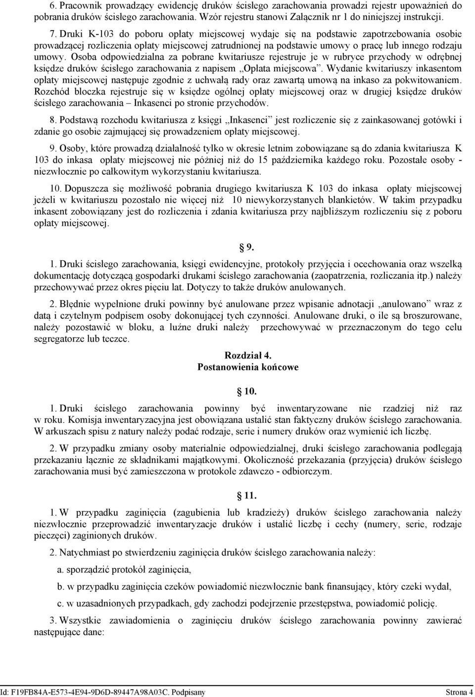 odpowiedzialna za pobrane kwitariusze rejestruje je w rubryce przychody w odrębnej księdze druków ścisłego zarachowania z napisem Opłata miejscowa.