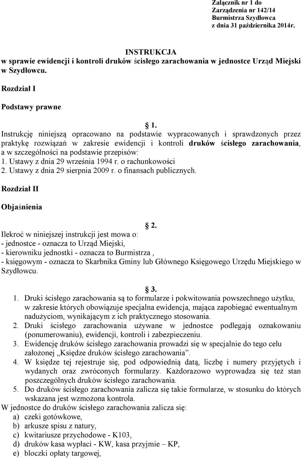 Instrukcję niniejszą opracowano na podstawie wypracowanych i sprawdzonych przez praktykę rozwiązań w zakresie ewidencji i kontroli druków ścisłego zarachowania, a w szczególności na podstawie