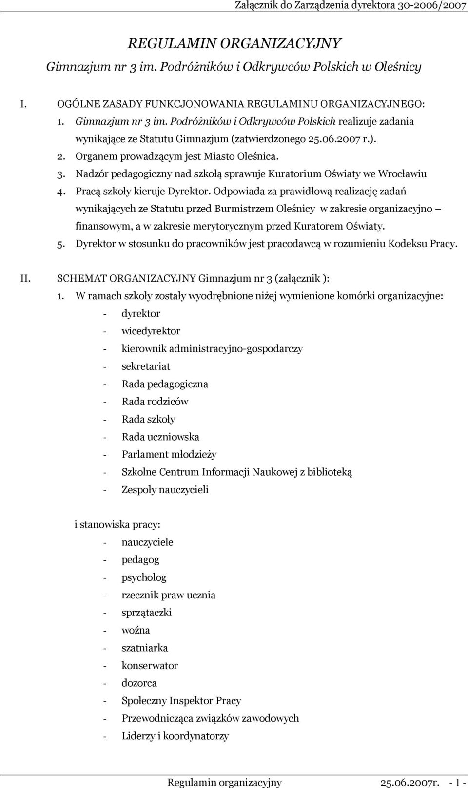 Odpowiada za prawidłową realizację zadań wynikających ze Statutu przed Burmistrzem Oleśnicy w zakresie organizacyjno finansowym, a w zakresie merytorycznym przed Kuratorem Oświaty. 5.