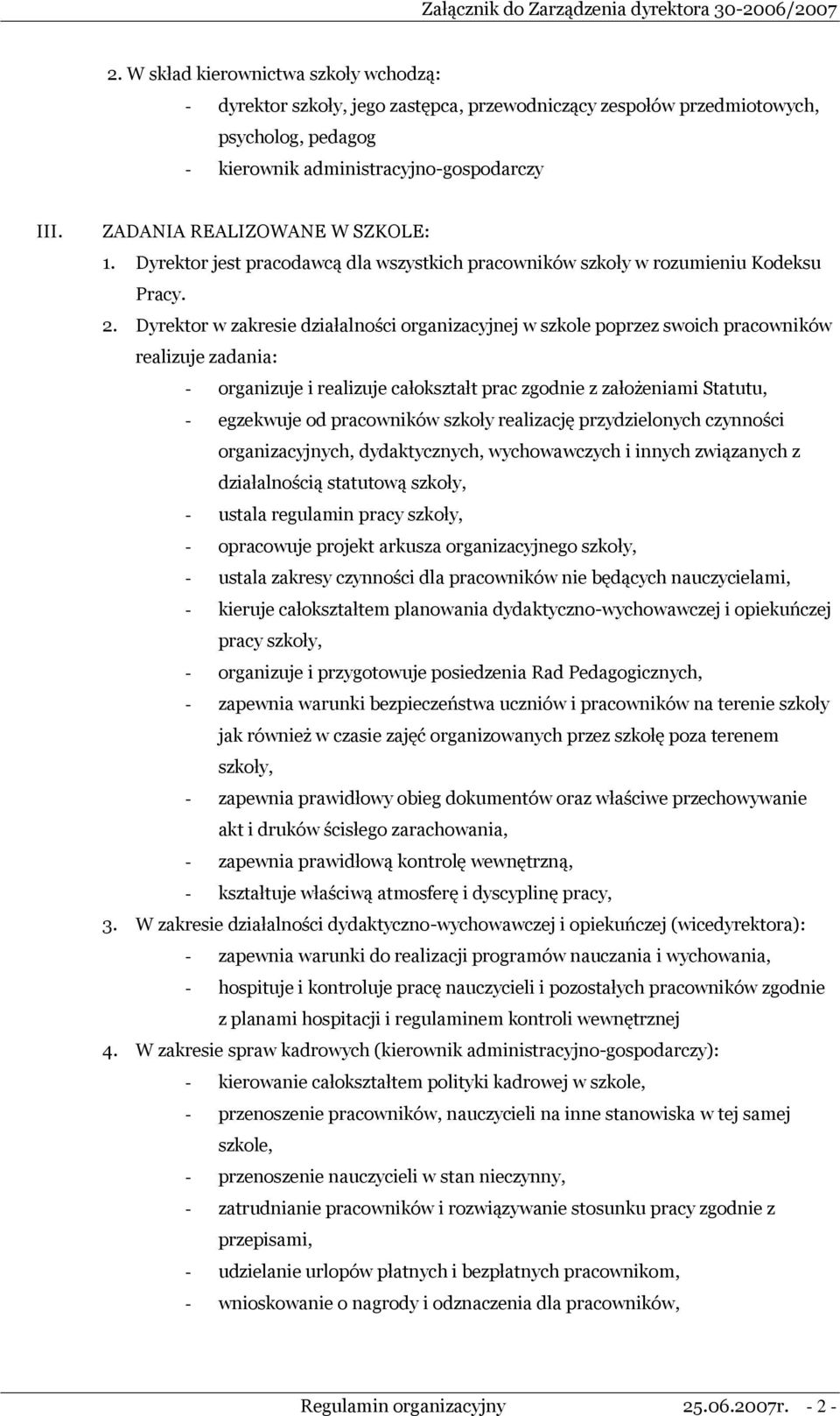 Dyrektor w zakresie działalności organizacyjnej w szkole poprzez swoich pracowników realizuje zadania: - organizuje i realizuje całokształt prac zgodnie z założeniami Statutu, - egzekwuje od