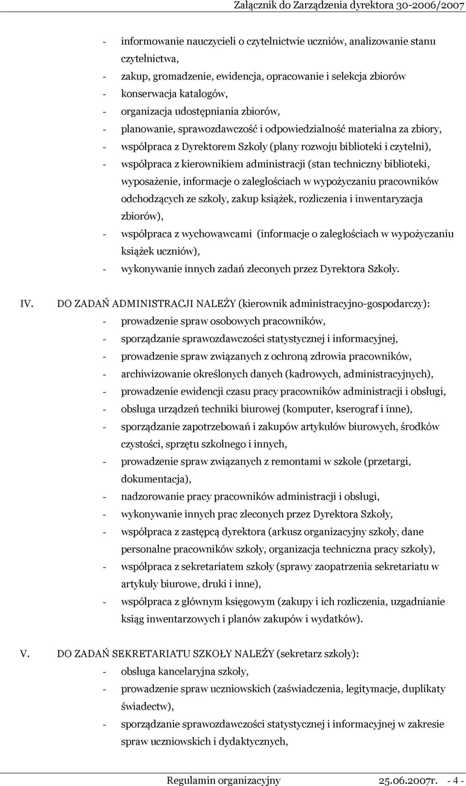 administracji (stan techniczny biblioteki, wyposażenie, informacje o zaległościach w wypożyczaniu pracowników odchodzących ze szkoły, zakup książek, rozliczenia i inwentaryzacja zbiorów), -