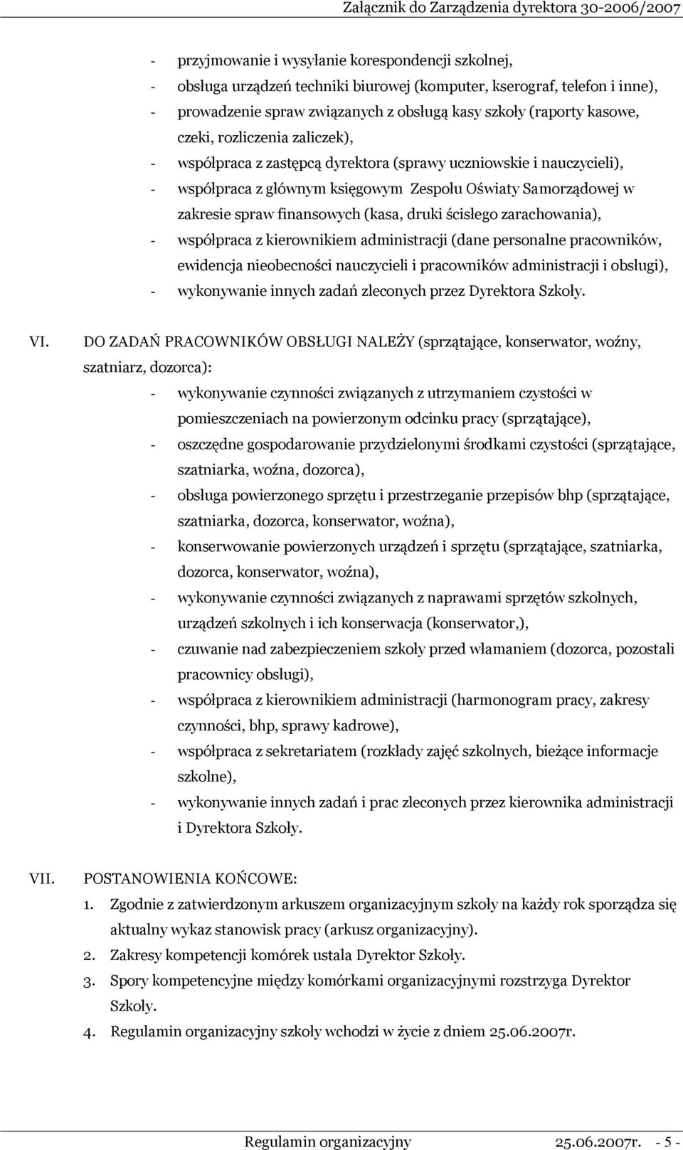 druki ścisłego zarachowania), - współpraca z kierownikiem administracji (dane personalne pracowników, ewidencja nieobecności nauczycieli i pracowników administracji i obsługi), - wykonywanie innych