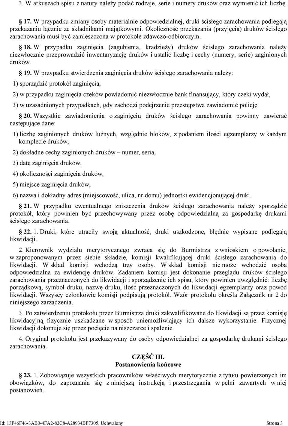 Okoliczność przekazania (przyjęcia) druków ścisłego zarachowania musi być zamieszczona w protokole zdawczo-odbiorczym. 18.