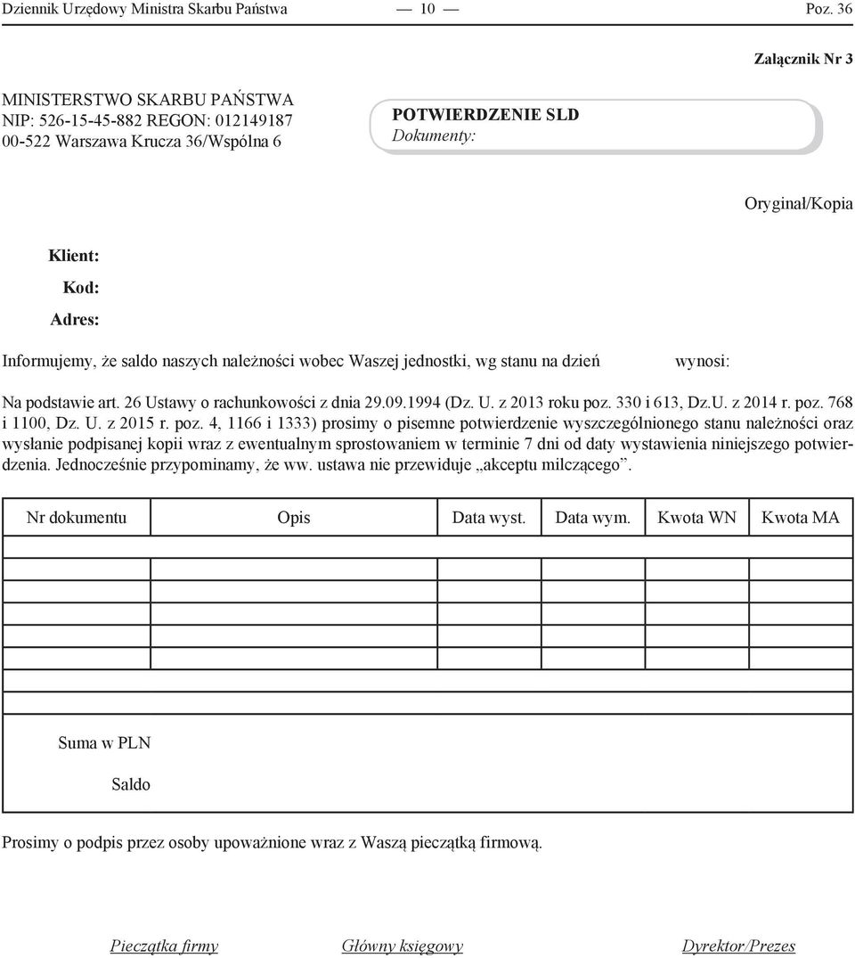 saldo naszych należności wobec Waszej jednostki, wg stanu na dzień wynosi: Na podstawie art. 26 Ustawy o rachunkowości z dnia 29.09.1994 (Dz. U. z 2013 roku poz. 330 i 613, Dz.U. z 2014 r. poz. 768 i 1100, Dz.