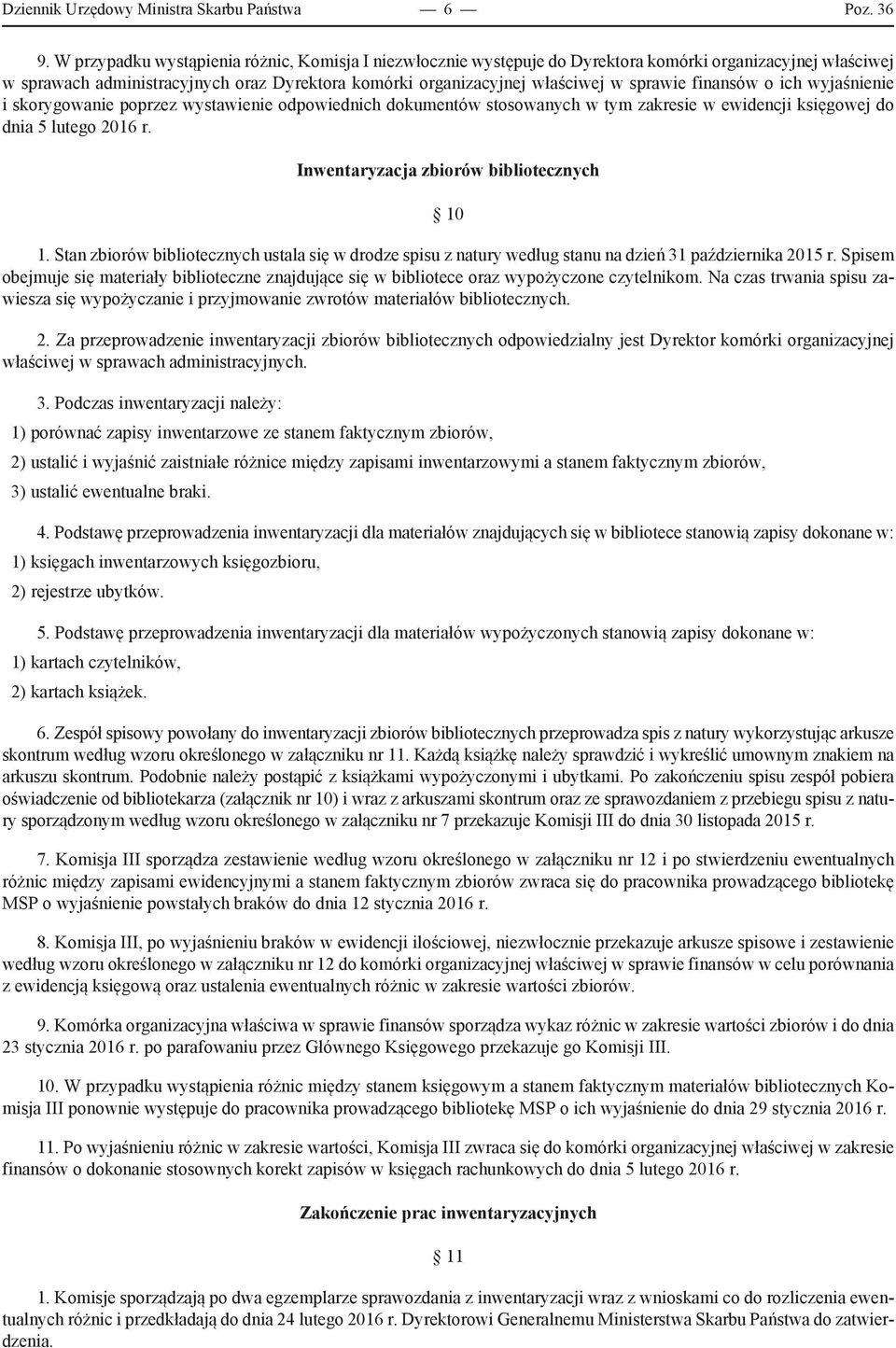 finansów o ich wyjaśnienie i skorygowanie poprzez wystawienie odpowiednich dokumentów stosowanych w tym zakresie w ewidencji księgowej do dnia 5 lutego 2016 r.