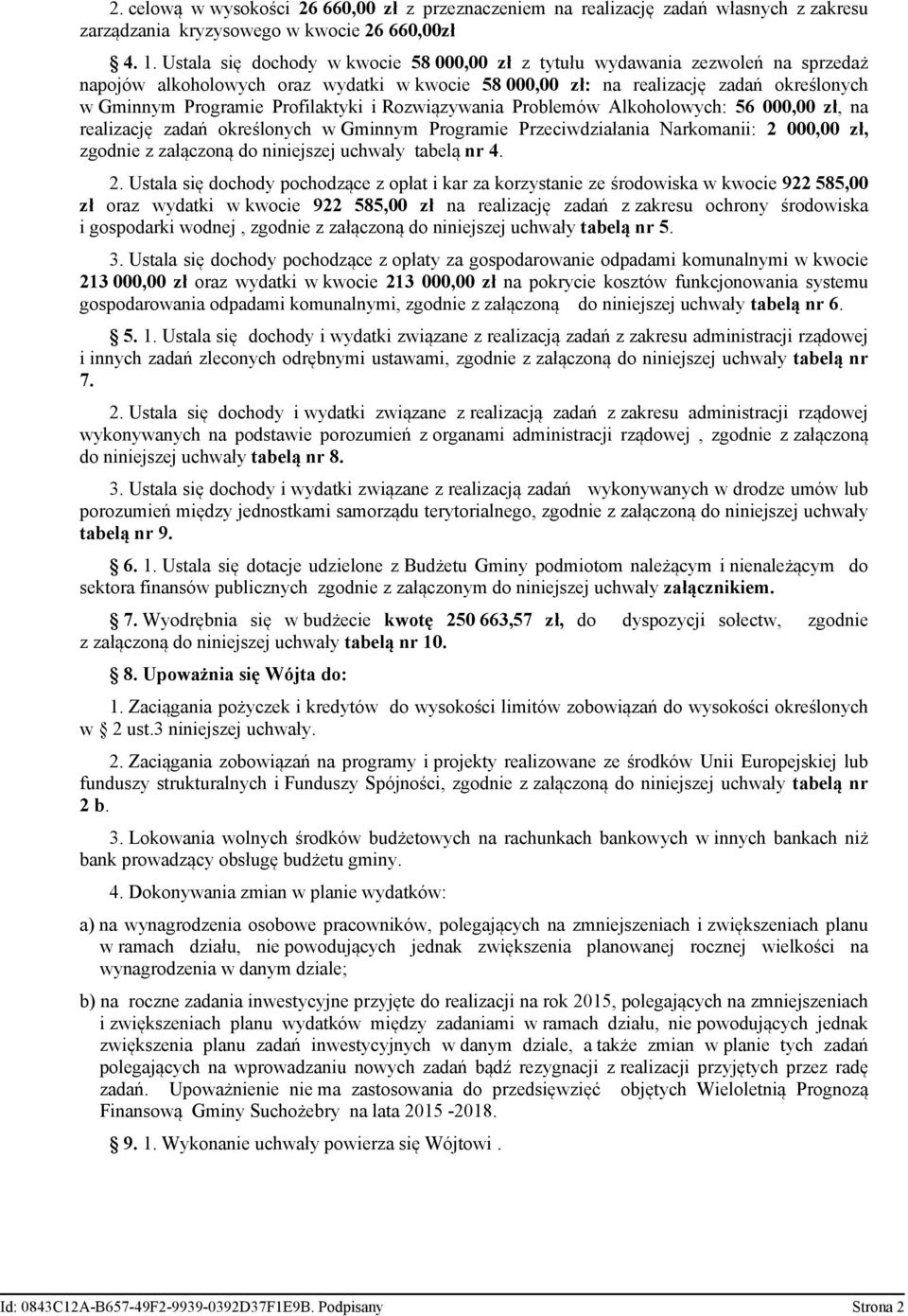 Profilaktyki i Rozwiązywania Problemów Alkoholowych: 56 000,00 zł, na realizację zadań określonych w Gminnym Programie Przeciwdziałania Narkomanii: 2 000,00 zł, zgodnie z załączoną do niniejszej