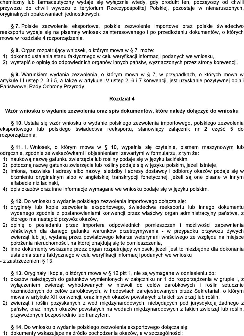 Polskie zezwolenie eksportowe, polskie zezwolenie importowe oraz polskie świadectwo reeksportu wydaje się na pisemny wniosek zainteresowanego i po przedłożeniu dokumentów, o których mowa w rozdziale