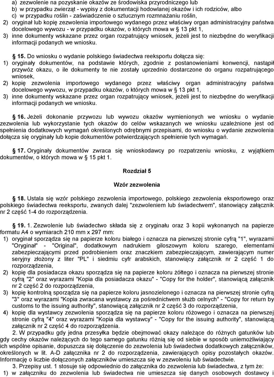 inne dokumenty wskazane przez organ rozpatrujący wniosek, jeżeli jest to niezbędne do weryfikacji informacji podanych we wniosku. 15.