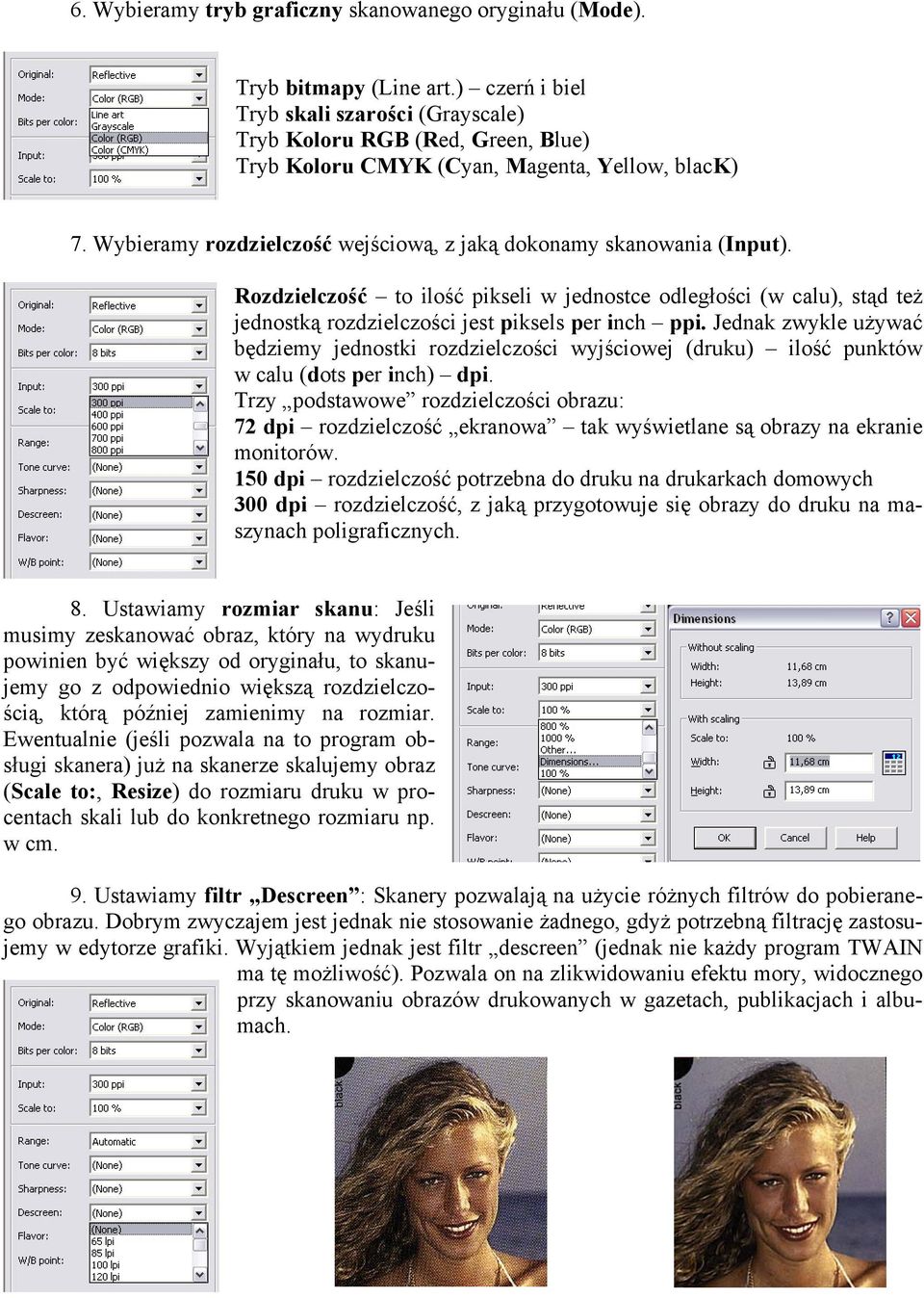 Wybieramy rozdzielczość wejściową, z jaką dokonamy skanowania (Input). Rozdzielczość to ilość pikseli w jednostce odległości (w calu), stąd też jednostką rozdzielczości jest piksels per inch ppi.