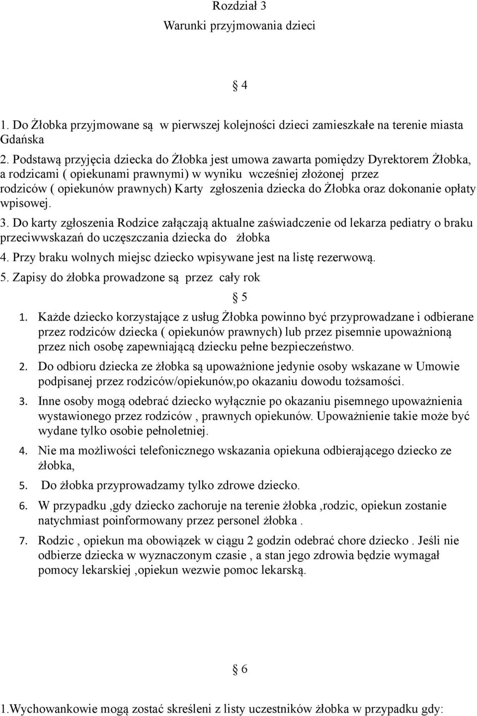 zgłoszenia dziecka do Żłobka oraz dokonanie opłaty wpisowej. 3.