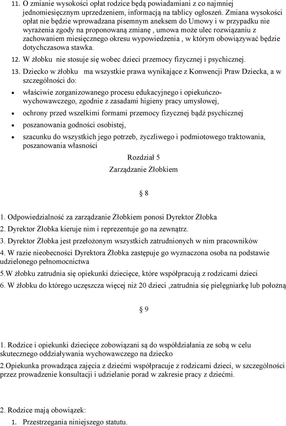 wypowiedzenia, w którym obowiązywać będzie dotychczasowa stawka. 12. W żłobku nie stosuje się wobec dzieci przemocy fizycznej i psychicznej. 13.