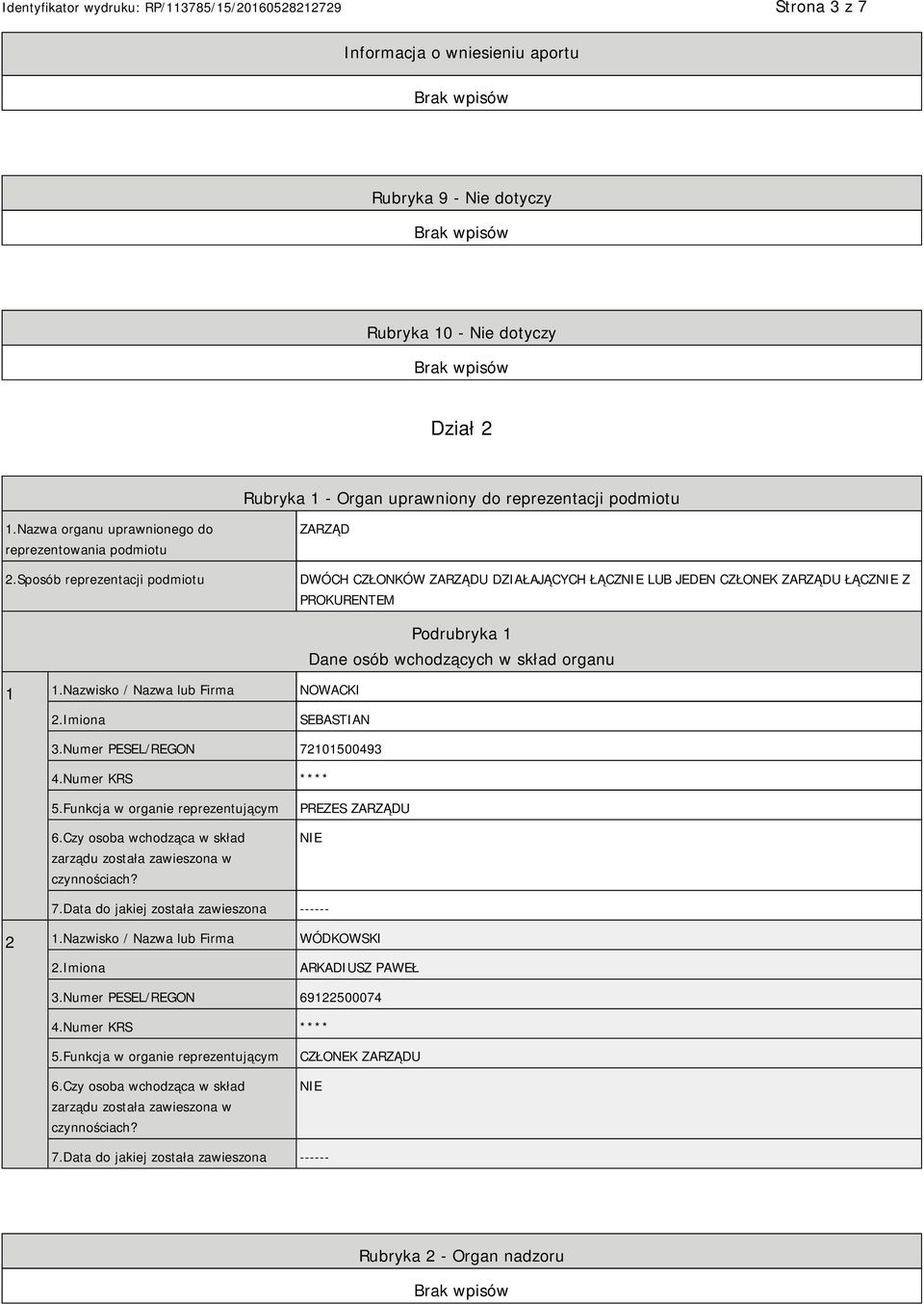 Nazwisko / Nazwa lub Firma NOWACKI Podrubryka 1 Dane osób wchodzących w skład organu SEBASTIAN 3.Numer PESEL/REGON 72101500493 4.Numer KRS **** 5.Funkcja w organie reprezentującym 6.