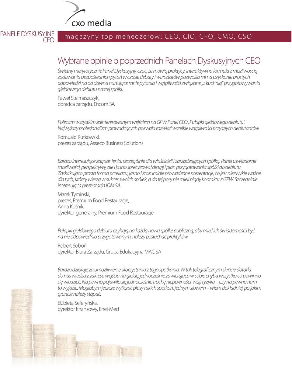 kuchnią przygotowywania giełdowego debiutu naszej spółki. Paweł Stelmaszczyk, doradca zarządu, Eficom SA Polecam wszystkim zainteresowanym wejściem na GPW Panel Pułapki giełdowego debiutu.