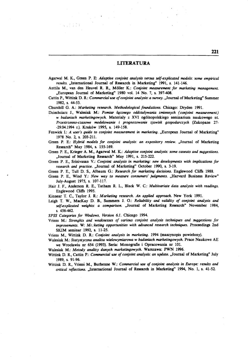 "Journal or Marketing" Summer 1982, s. 44-53. Churchill G. A.: Marketi"f/ research. Methodological foundations. Chicago: Dryden 1991. Dziechciarz J., Walesiak M.