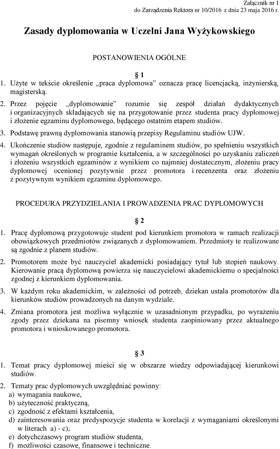 Przez pojęcie dyplomowanie rozumie się zespół działań dydaktycznych i organizacyjnych składających się na przygotowanie przez studenta pracy dyplomowej i złożenie egzaminu dyplomowego, będącego