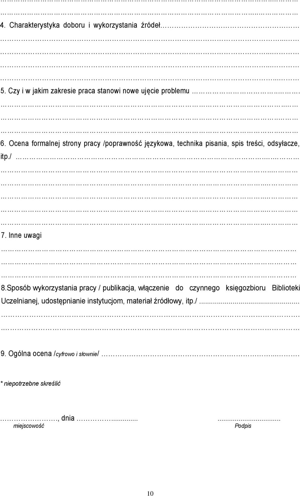 Sposób wykorzystania pracy / publikacja, włączenie do czynnego księgozbioru Biblioteki Uczelnianej, udostępnianie instytucjom,