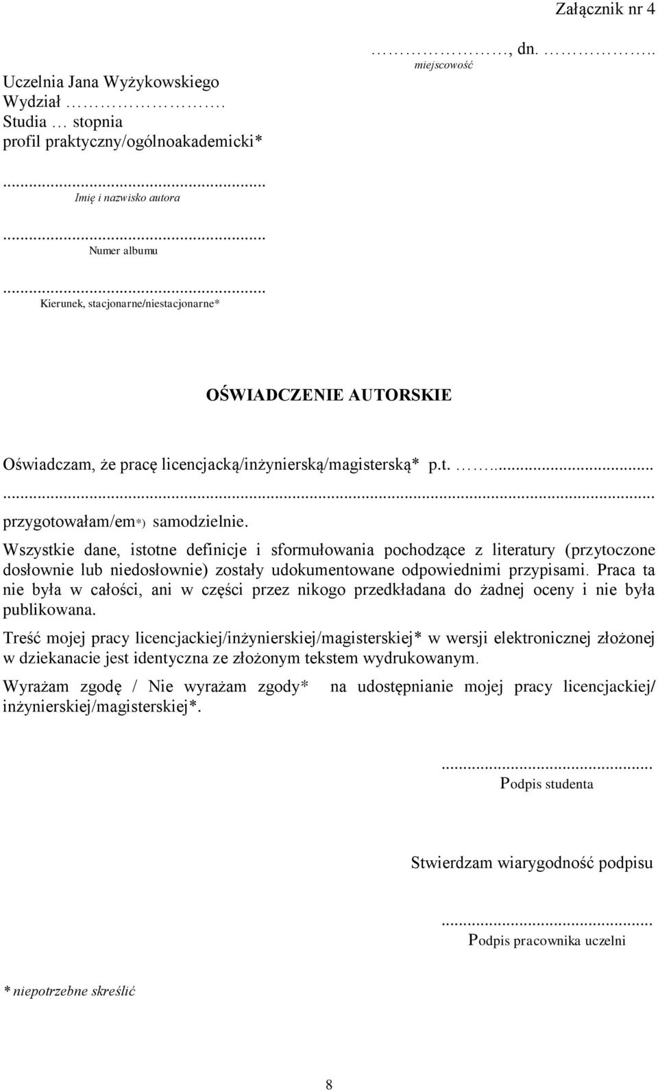 Wszystkie dane, istotne definicje i sformułowania pochodzące z literatury (przytoczone dosłownie lub niedosłownie) zostały udokumentowane odpowiednimi przypisami.