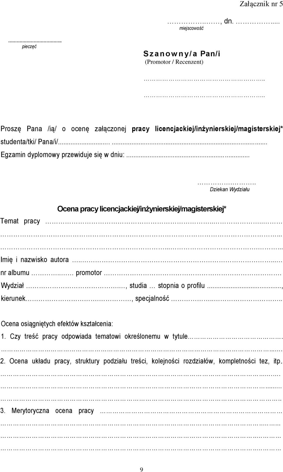 ..... Dziekan Wydziału Ocena pracy licencjackiej/inżynierskiej/magisterskiej* Temat pracy.............. Imię i nazwisko autora..... nr albumu.. promotor. Wydział., studia stopnia o profilu.