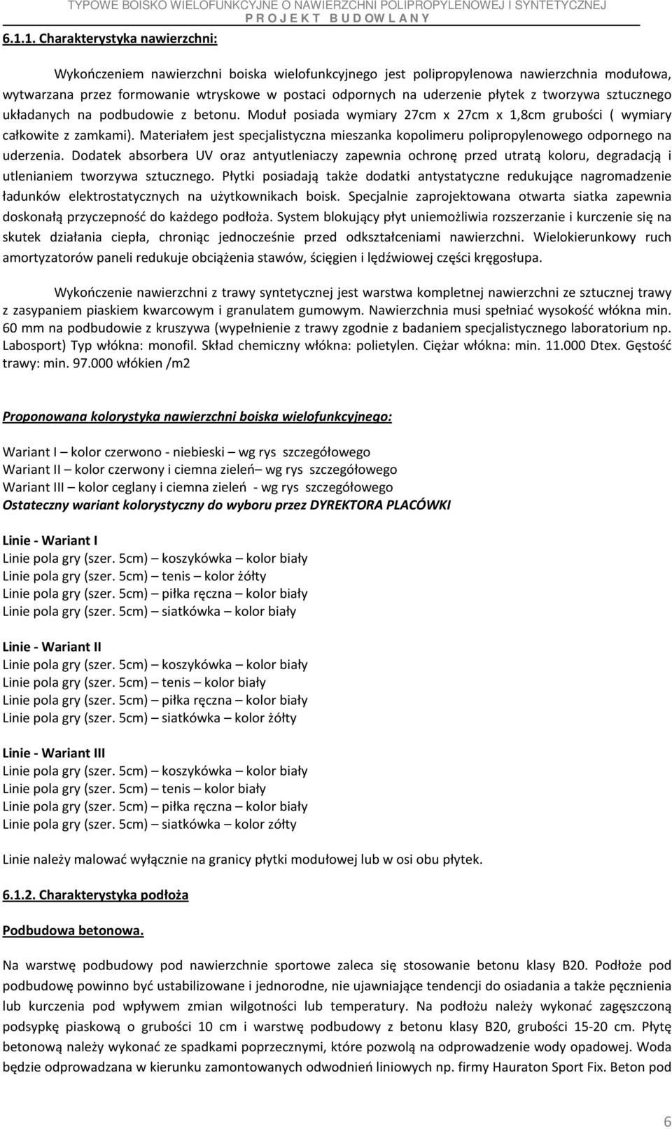 Materiałem jest specjalistyczna mieszanka kopolimeru polipropylenowego odpornego na uderzenia.