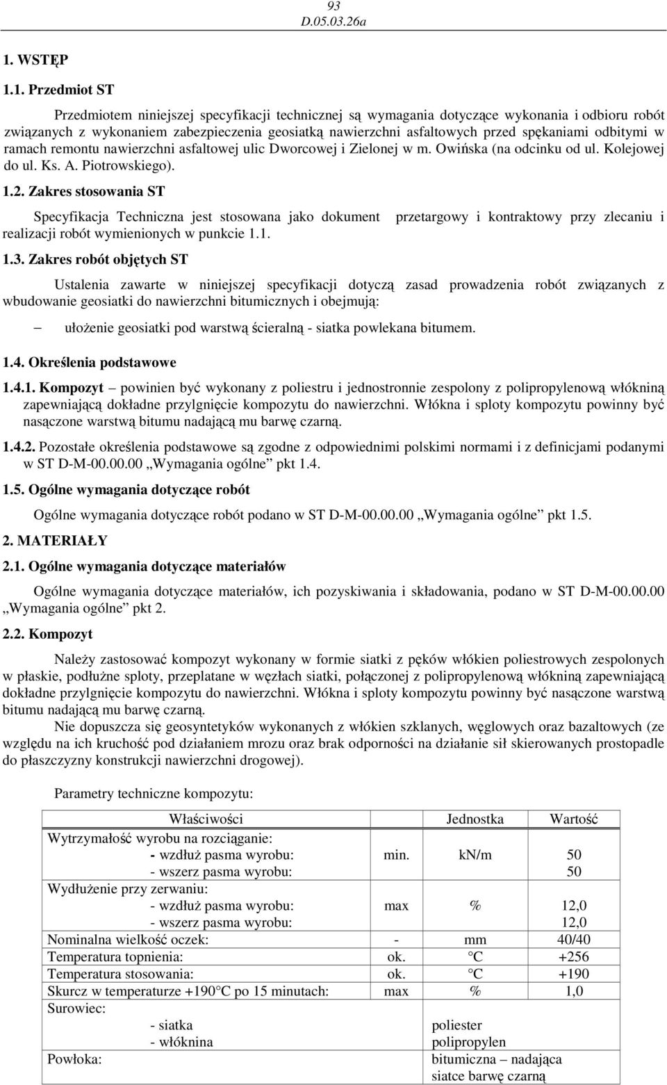 Zakres stosowania ST Specyfikacja Techniczna jest stosowana jako dokument realizacji robót wymienionych w punkcie 1.1. 1.3.