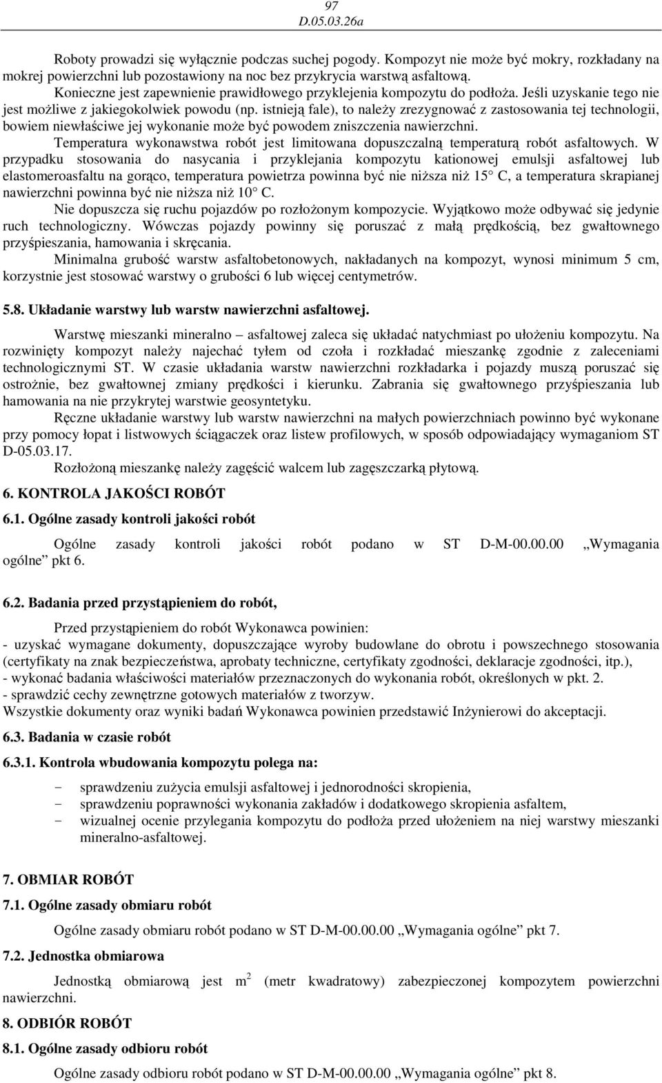 istnieją fale), to naleŝy zrezygnować z zastosowania tej technologii, bowiem niewłaściwe jej wykonanie moŝe być powodem zniszczenia nawierzchni.