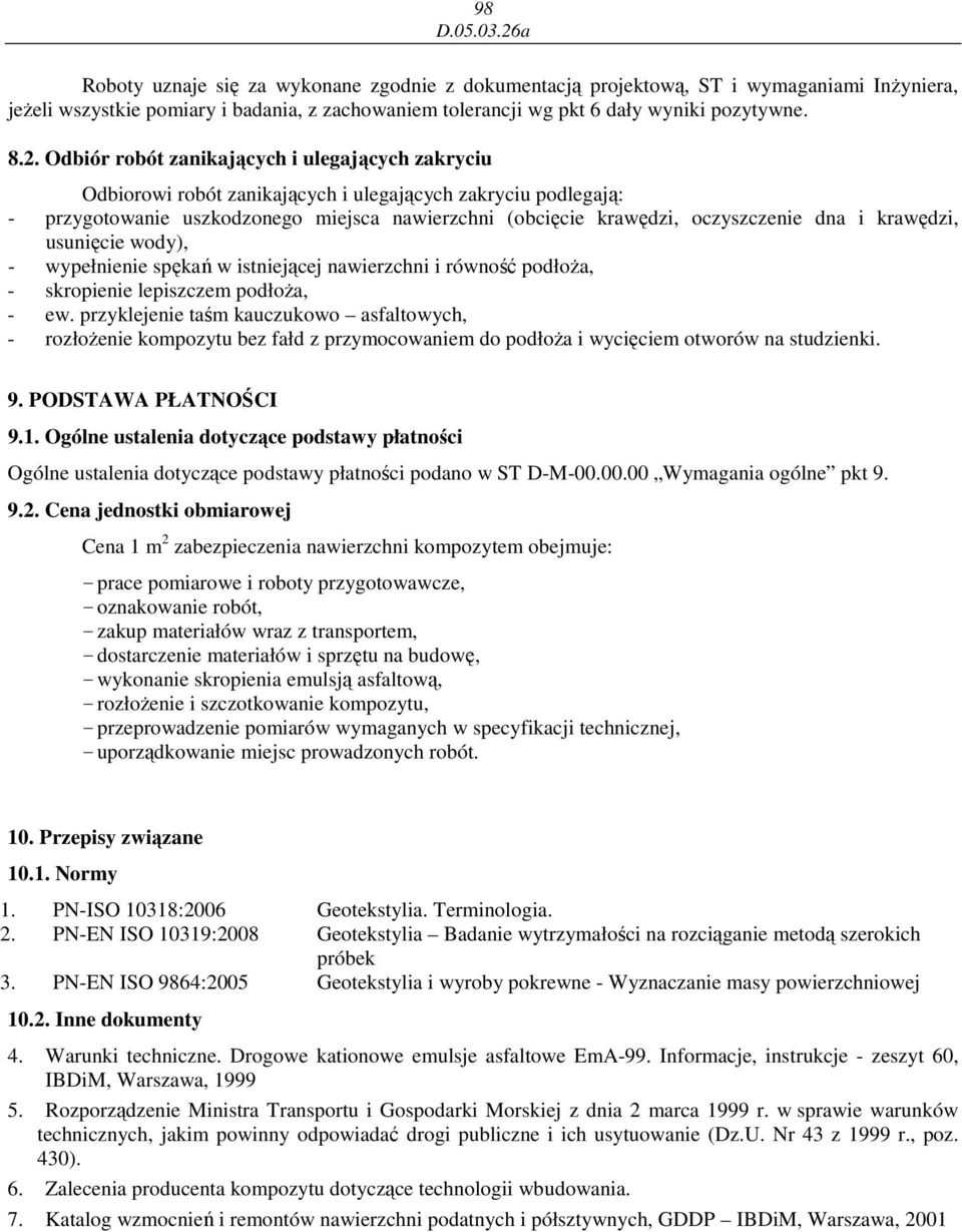 krawędzi, usunięcie wody), - wypełnienie spękań w istniejącej nawierzchni i równość podłoŝa, - skropienie lepiszczem podłoŝa, - ew.