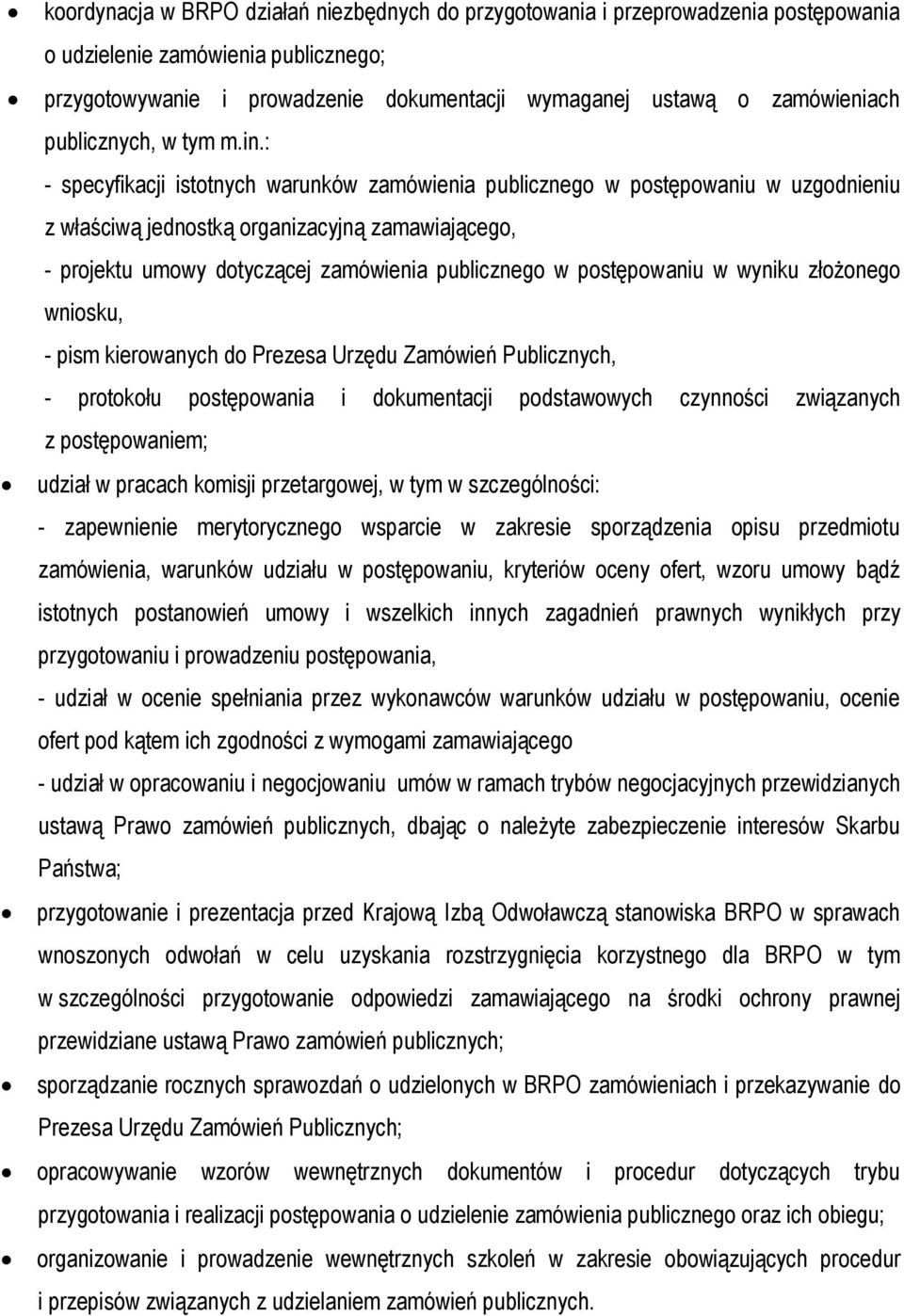 : - specyfikacji istotnych warunków zamówienia publicznego w postępowaniu w uzgodnieniu z właściwą jednostką organizacyjną zamawiającego, - projektu umowy dotyczącej zamówienia publicznego w