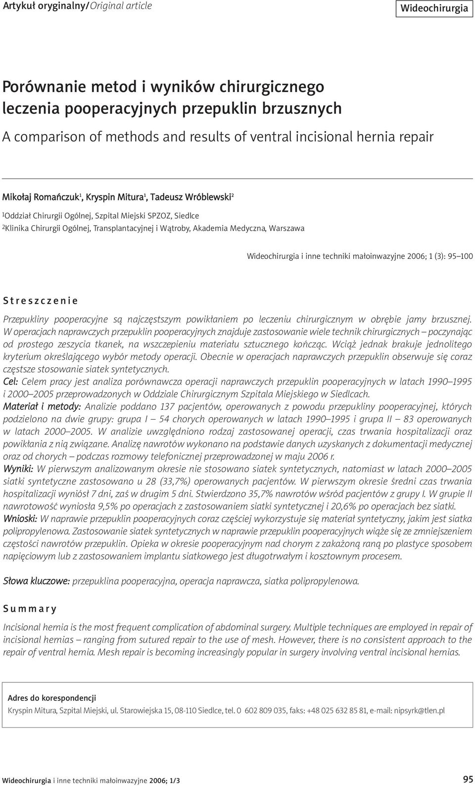 Medyczna, Warszawa Wideochirurgia i inne techniki małoinwazyjne 2006; 1 (3): 95 100 Streszczenie Przepukliny pooperacyjne są najczęstszym powikłaniem po leczeniu chirurgicznym w obrębie jamy