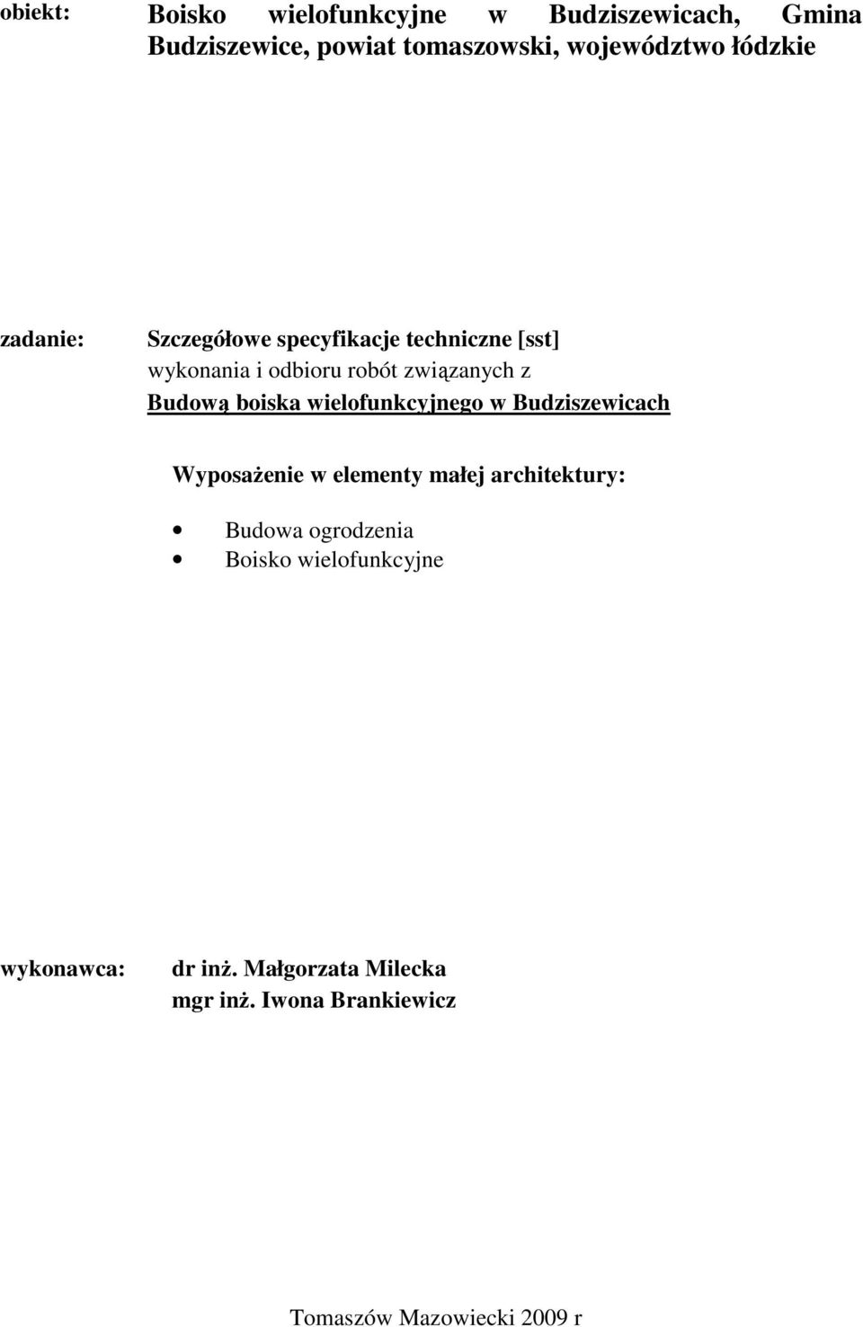 boiska wielofunkcyjnego w Budziszewicach WyposaŜenie w elementy małej architektury: Budowa ogrodzenia