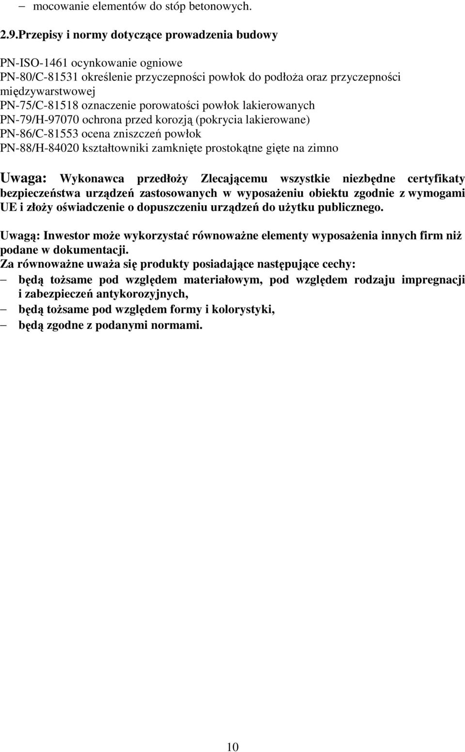 porowatości powłok lakierowanych PN-79/H-97070 ochrona przed korozją (pokrycia lakierowane) PN-86/C-81553 ocena zniszczeń powłok PN-88/H-84020 kształtowniki zamknięte prostokątne gięte na zimno