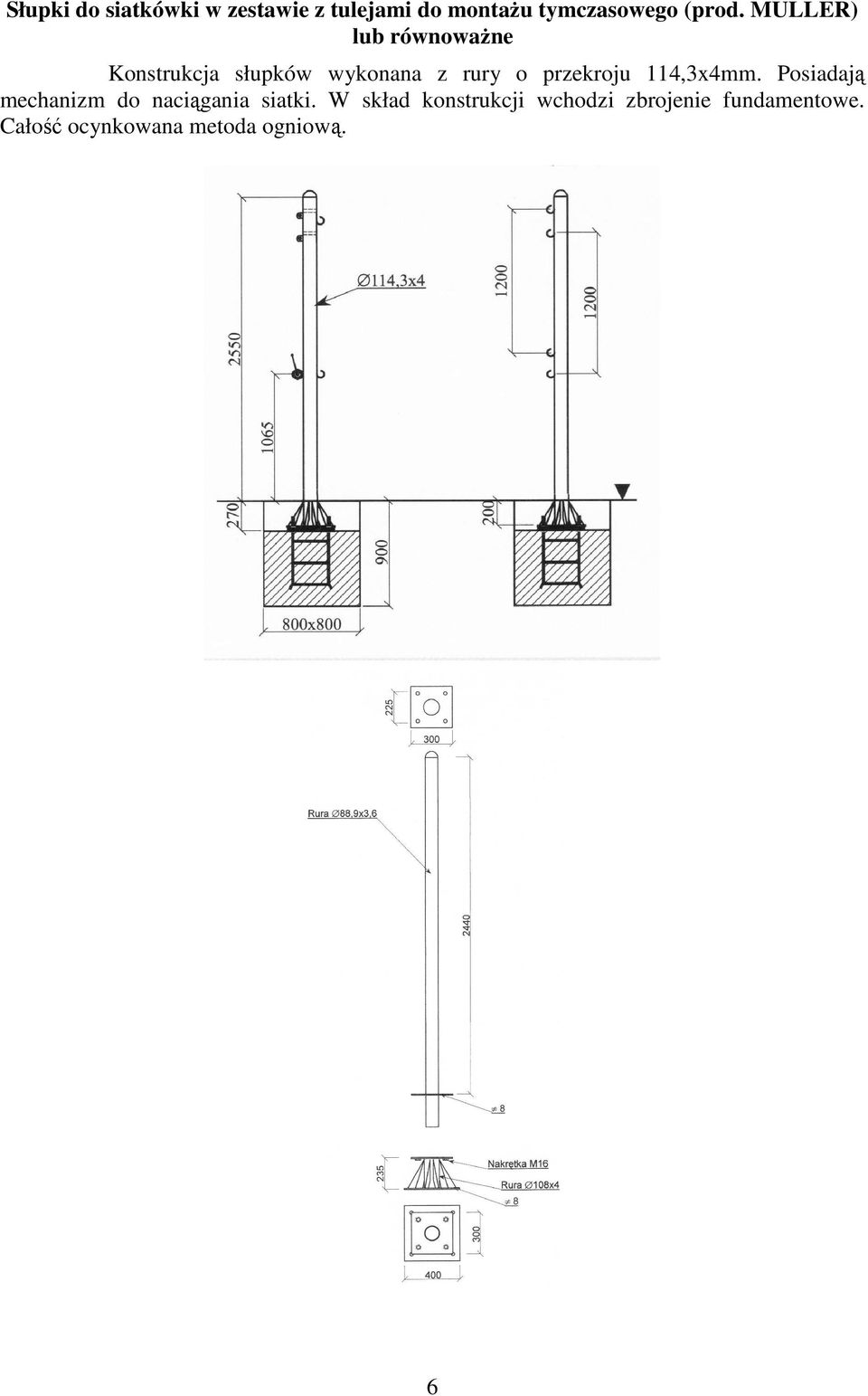 MULLER) lub równowaŝne Konstrukcja słupków wykonana z rury o przekroju