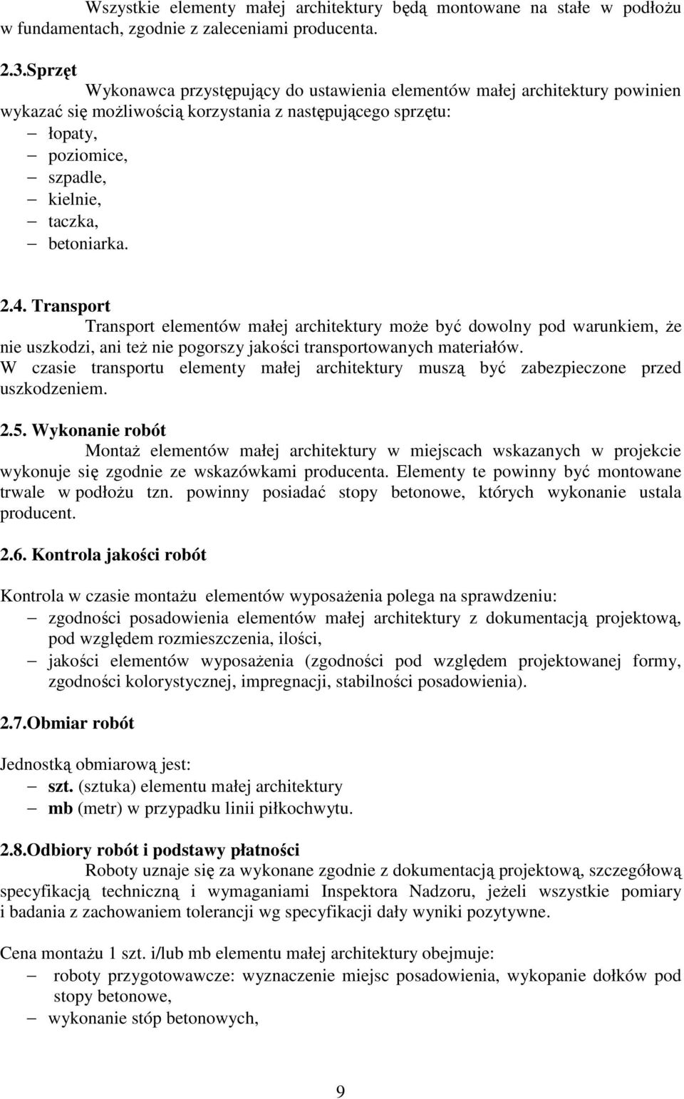 2.4. Transport Transport elementów małej architektury moŝe być dowolny pod warunkiem, Ŝe nie uszkodzi, ani teŝ nie pogorszy jakości transportowanych materiałów.