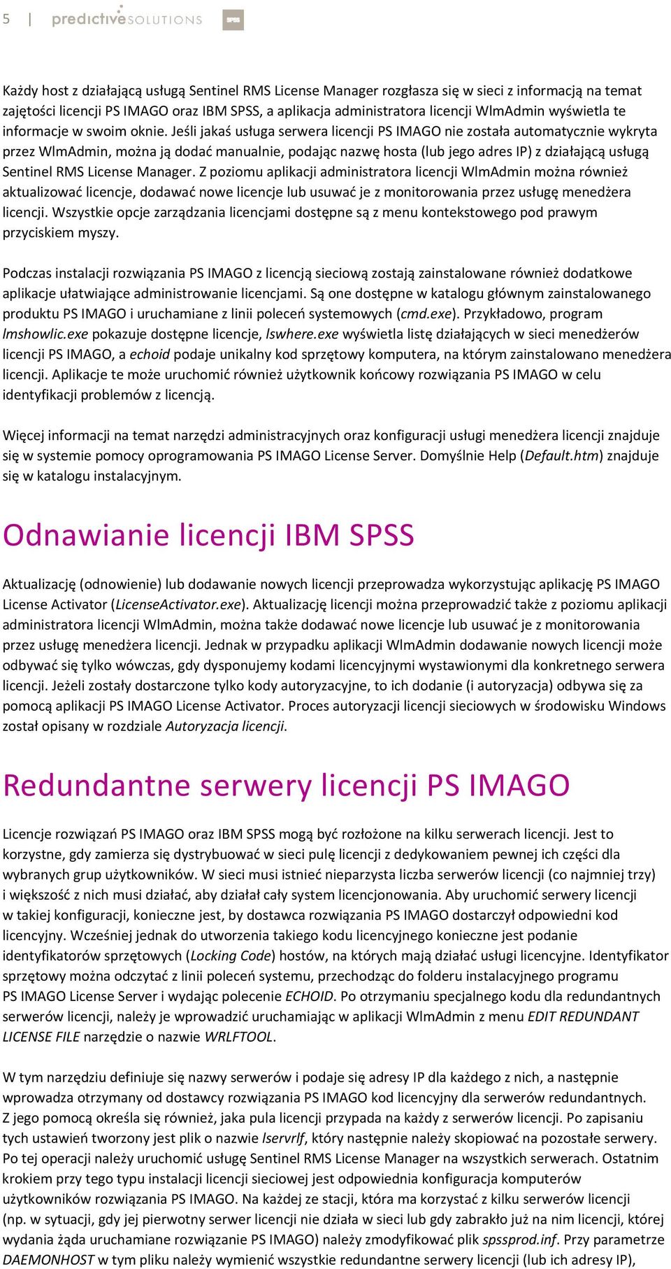 Jeśli jakaś usługa serwera licencji PS IMAGO nie została automatycznie wykryta przez WlmAdmin, można ją dodać manualnie, podając nazwę hosta (lub jego adres IP) z działającą usługą Sentinel RMS