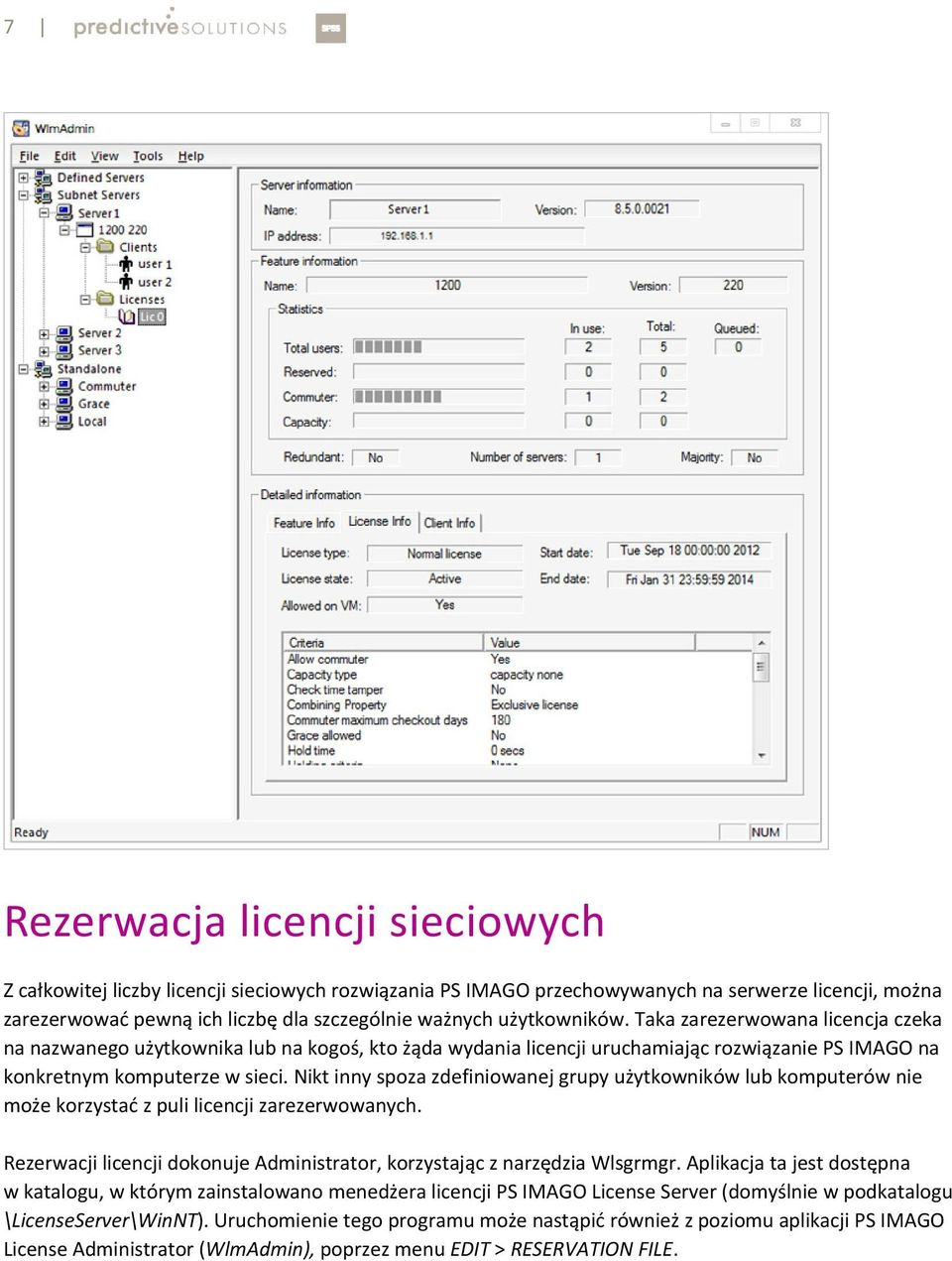 Nikt inny spoza zdefiniowanej grupy użytkowników lub komputerów nie może korzystać z puli licencji zarezerwowanych. Rezerwacji licencji dokonuje Administrator, korzystając z narzędzia Wlsgrmgr.