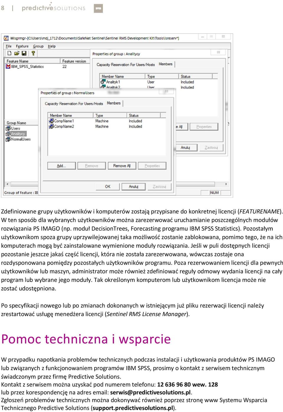 Pozostałym użytkownikom spoza grupy uprzywilejowanej taka możliwość zostanie zablokowana, pomimo tego, że na ich komputerach mogą być zainstalowane wymienione moduły rozwiązania.