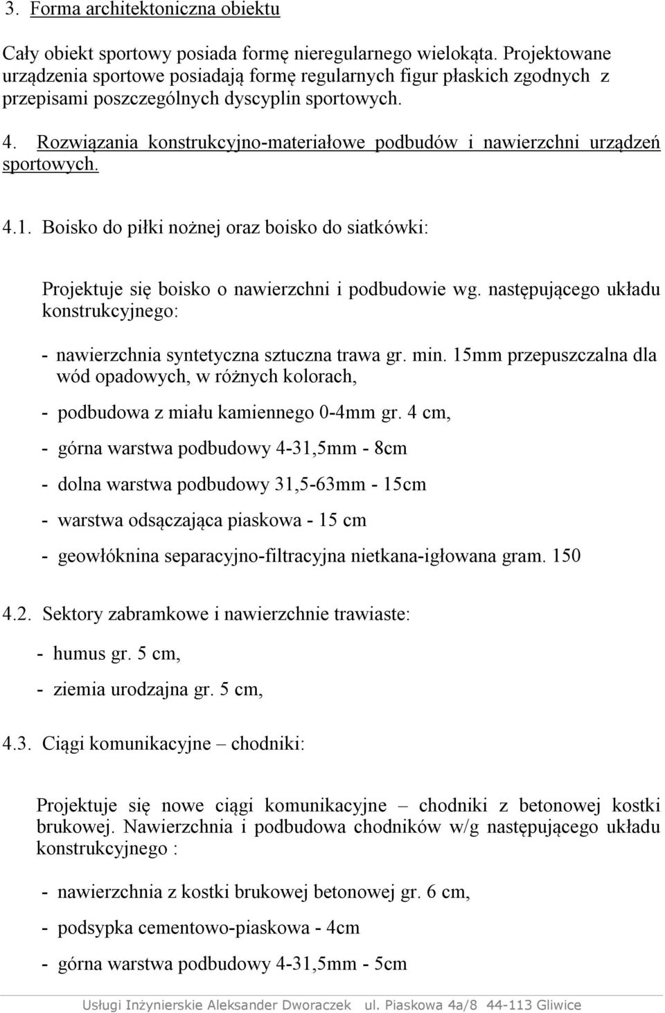 Rozwiązania konstrukcyjno-materiałowe podbudów i nawierzchni urządzeń sportowych. 4.1. Boisko do piłki nożnej oraz boisko do siatkówki: Projektuje się boisko o nawierzchni i podbudowie wg.
