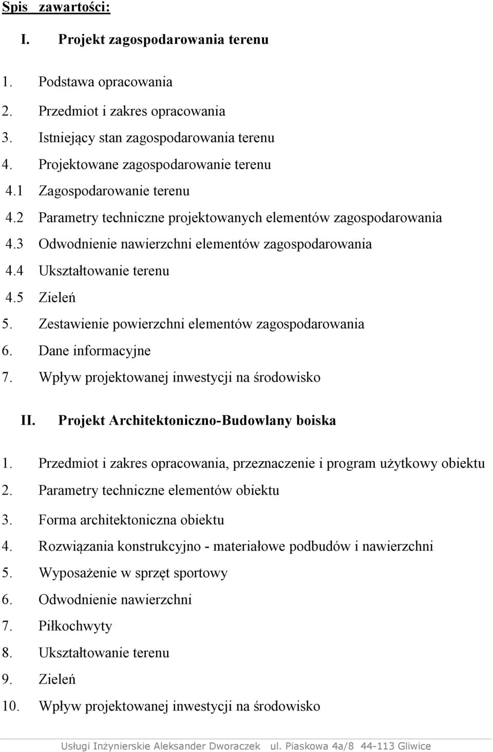 Zestawienie powierzchni elementów zagospodarowania 6. Dane informacyjne 7. Wpływ projektowanej inwestycji na środowisko II. Projekt Architektoniczno-Budowlany boiska 1.