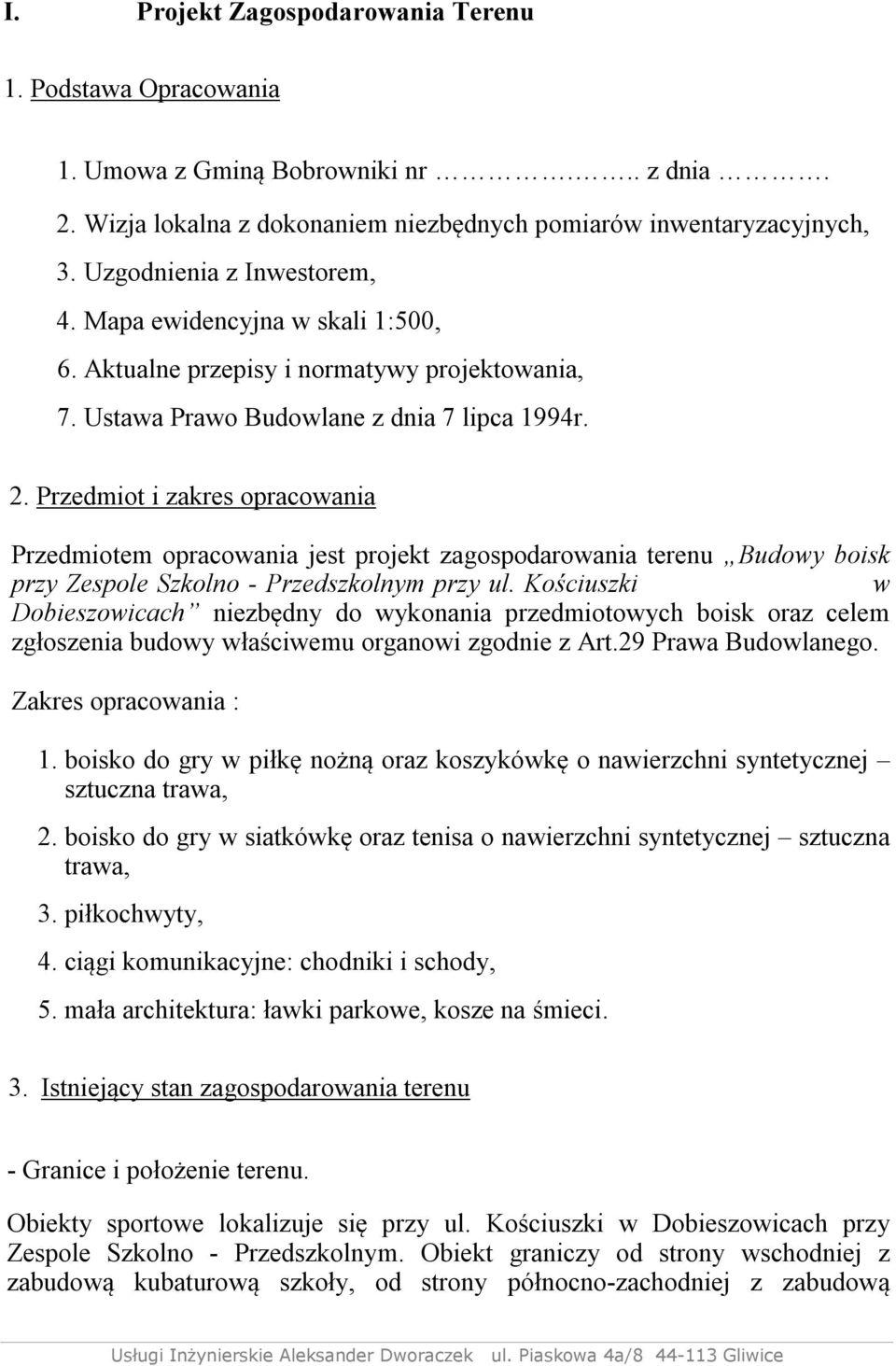 Przedmiot i zakres opracowania Przedmiotem opracowania jest projekt zagospodarowania terenu Budowy boisk przy Zespole Szkolno - Przedszkolnym przy ul.