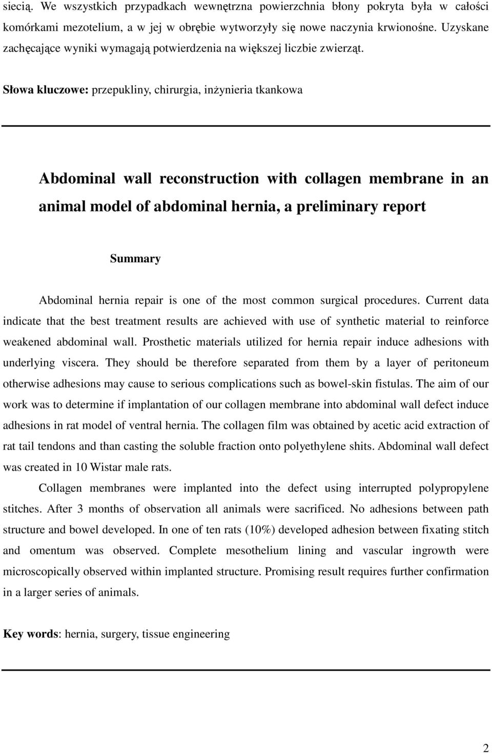 Słowa kluczowe: przepukliny, chirurgia, inŝynieria tkankowa Abdominal wall reconstruction with collagen membrane in an animal model of abdominal hernia, a preliminary report Summary Abdominal hernia