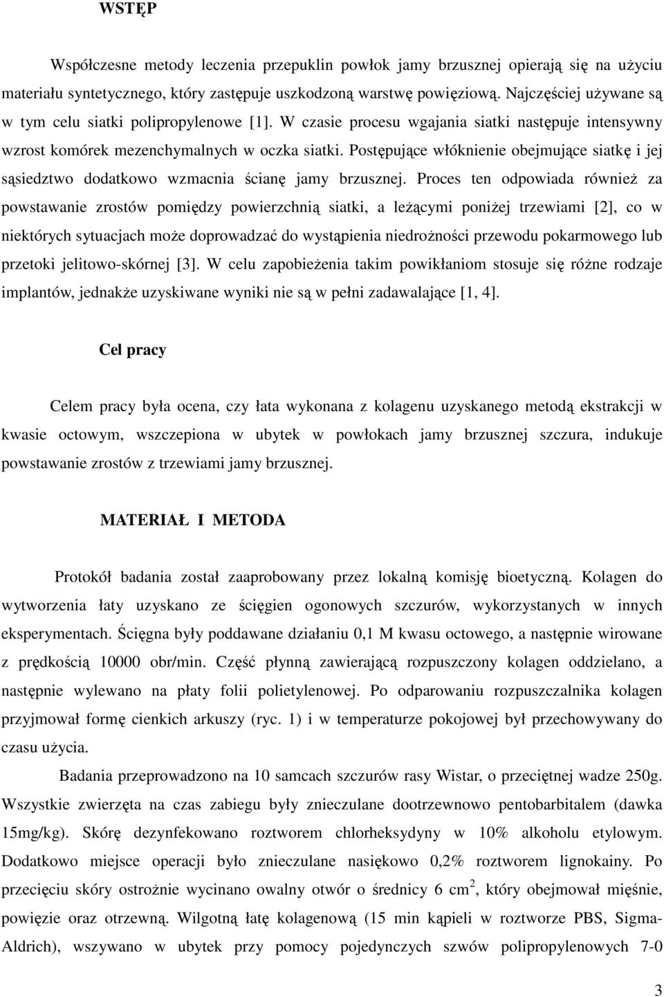 Postępujące włóknienie obejmujące siatkę i jej sąsiedztwo dodatkowo wzmacnia ścianę jamy brzusznej.