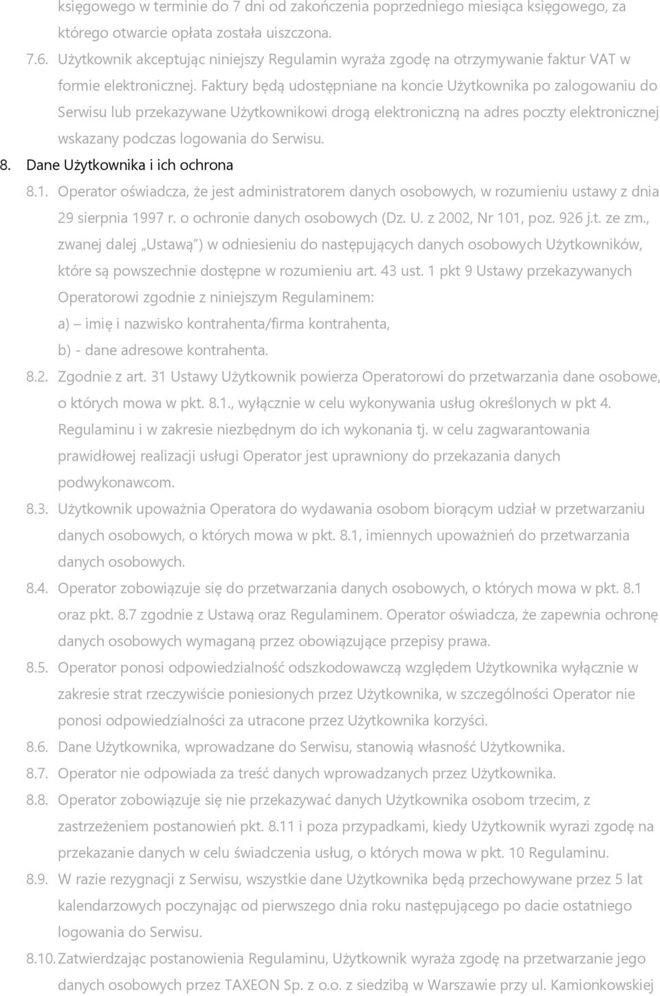 Faktury będą udostępniane na koncie Użytkownika po zalogowaniu do Serwisu lub przekazywane Użytkownikowi drogą elektroniczną na adres poczty elektronicznej wskazany podczas logowania do Serwisu. 8.