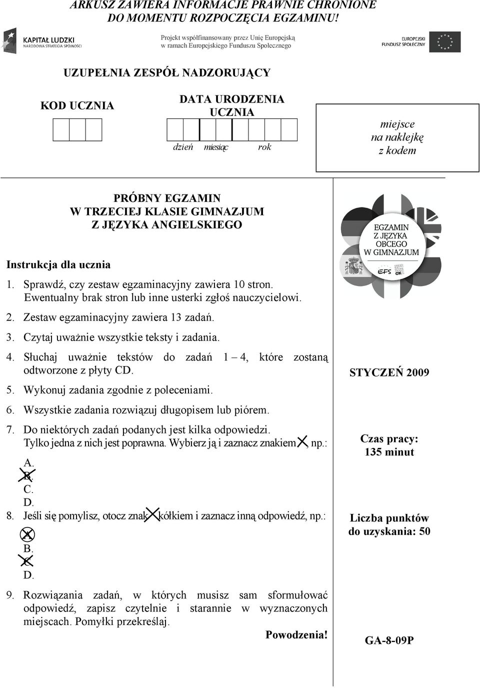 PRÓBNY EGZAMIN W TRZECIEJ KLASIE GIMNAZJUM Z JĘZYKA ANGIELSKIEGO Instrukcja dla ucznia 1. Sprawdź, czy zestaw egzaminacyjny zawiera 10 stron.