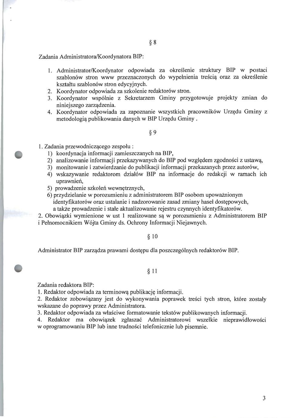 Koordynator odpowiada za szkolenie redaktor6w stron. 3. Koordynator wsp6lnie z Sekretarzem Gminy przygotowuje projekty zmlan do niniejszego zarz~dzenia. 4.