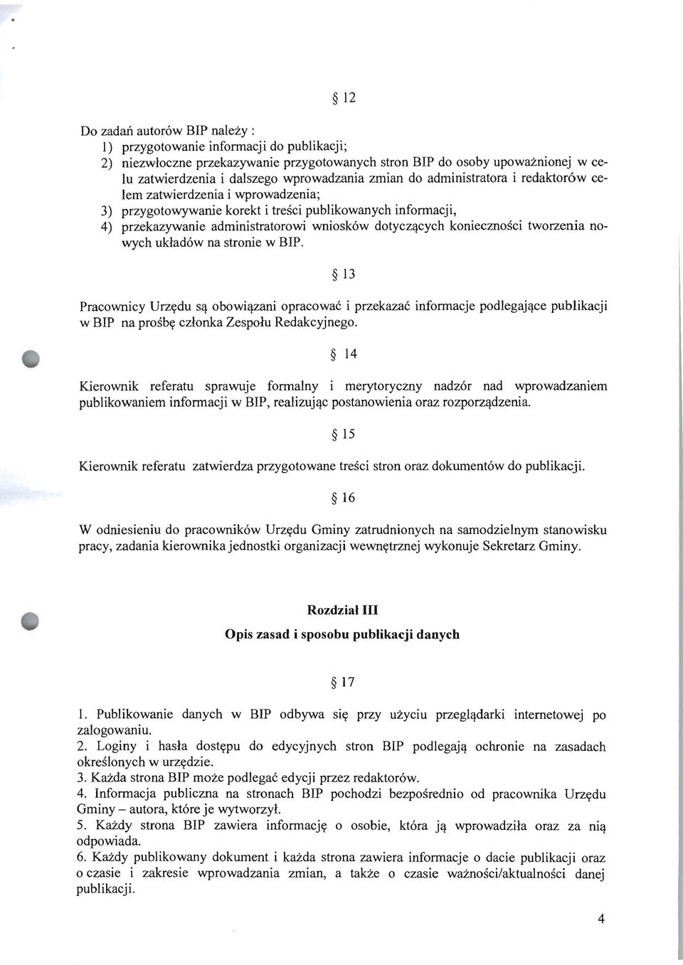 cych koniecznosci tworzenia nowych uklad6w na strome w BIP. 13 Pracownicy Urzydu S(! obowi ani opracowac i przekazac infonnacje podlegaj(!ce puhlikacji w BIP na prosby czlonka Zesporu Redakcyjnego.