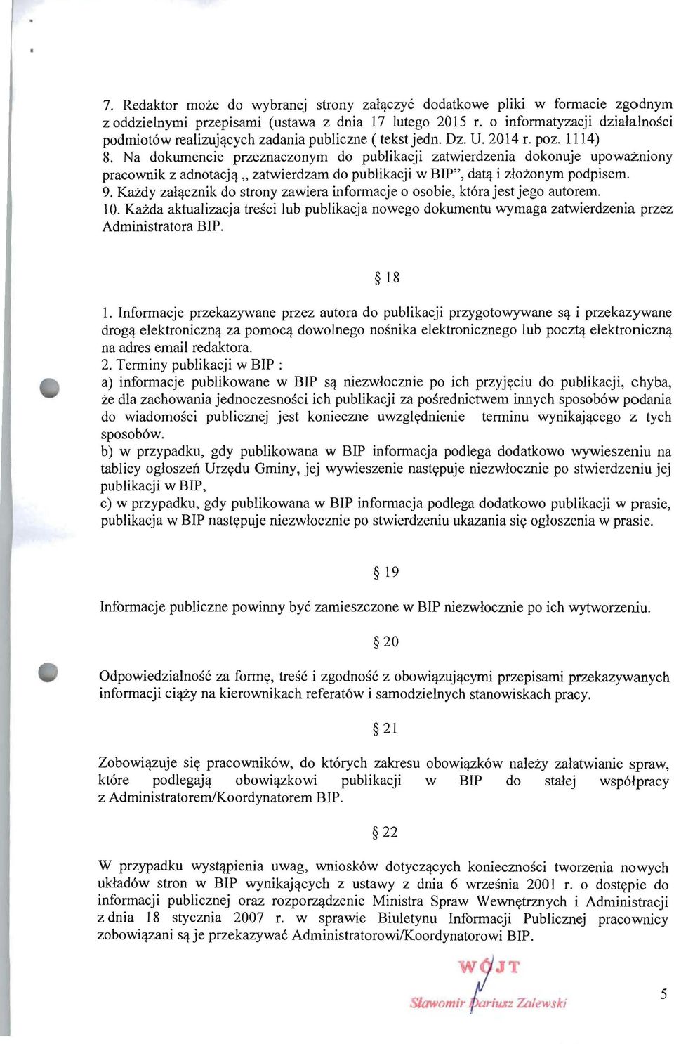 Na dokumencie przeznaczonym do publikacji zatwierdzenia dokonuje upowazniony pracownik z adnotacjq" zatwierdzam do publikacji w BIP", datq i zlozonym podpisem. 9.