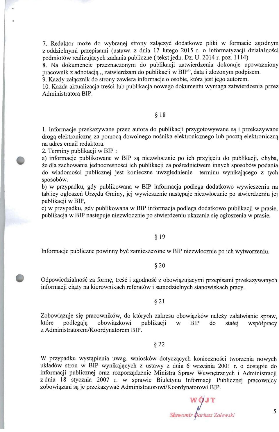 Na dokumencie przeznaczonym do publikacji zatwierdzenia dokonuje upowazniony pracownik z adnotacjq" zatwierdzam do publikacji w BIP", datq i zlozonym podpisem. 9.