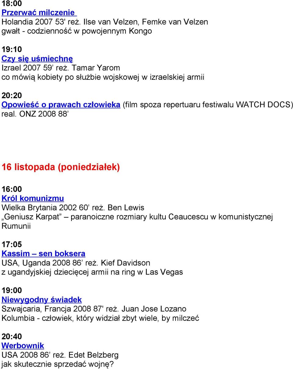 ONZ 2008 88 16 listopada (poniedziałek) Król komunizmu Wielka Brytania 2002 60 reż.