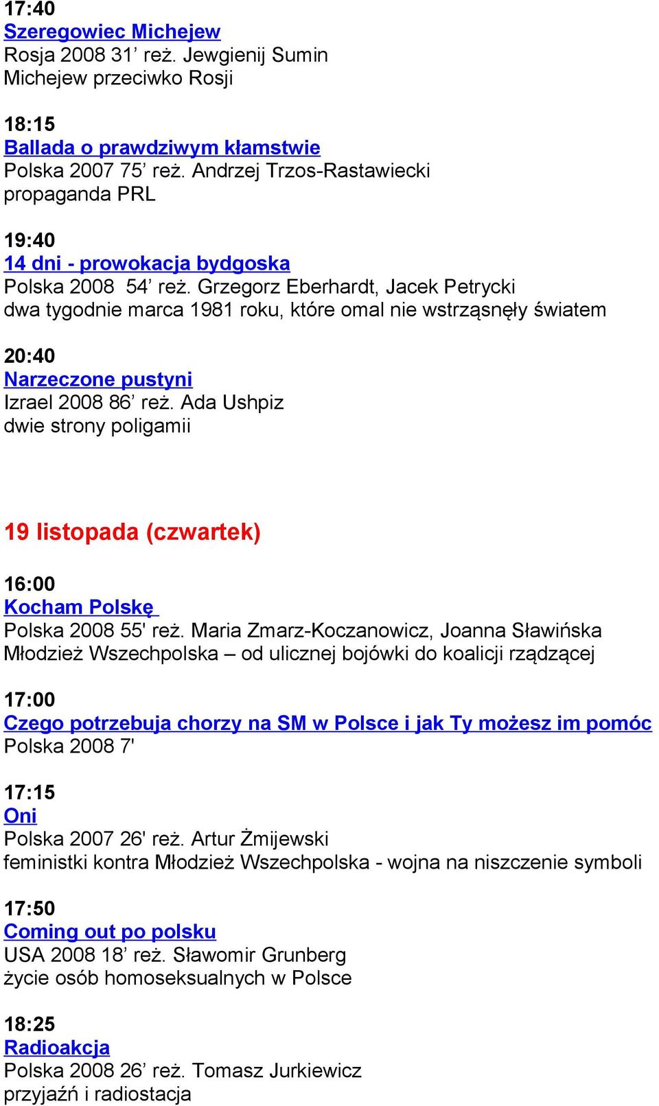 Grzegorz Eberhardt, Jacek Petrycki dwa tygodnie marca 1981 roku, które omal nie wstrząsnęły światem 20:40 Narzeczone pustyni Izrael 2008 86 reż.